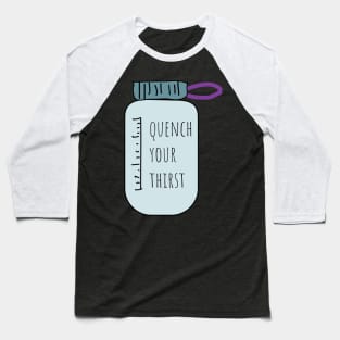 Quench your thisrt drink more water Baseball T-Shirt